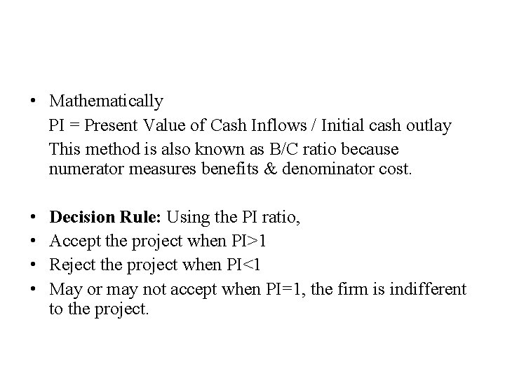  • Mathematically PI = Present Value of Cash Inflows / Initial cash outlay
