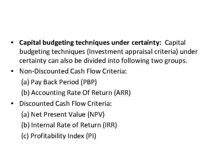  • Capital budgeting techniques under certainty: Capital budgeting techniques (Investment appraisal criteria) under