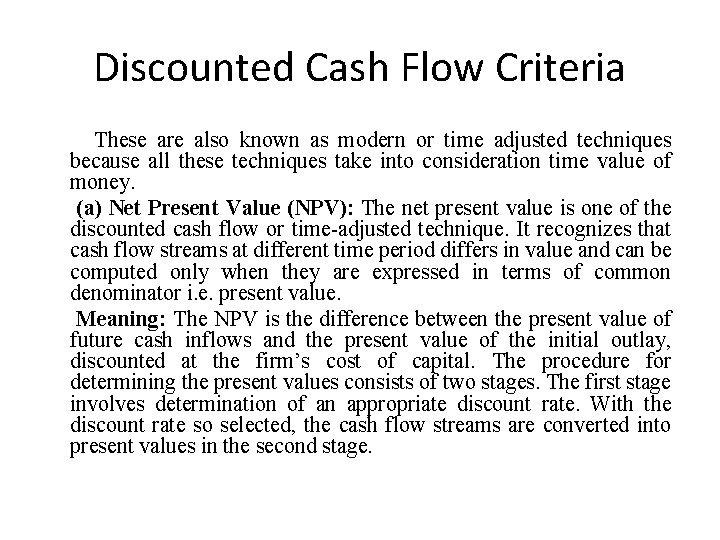 Discounted Cash Flow Criteria These are also known as modern or time adjusted techniques