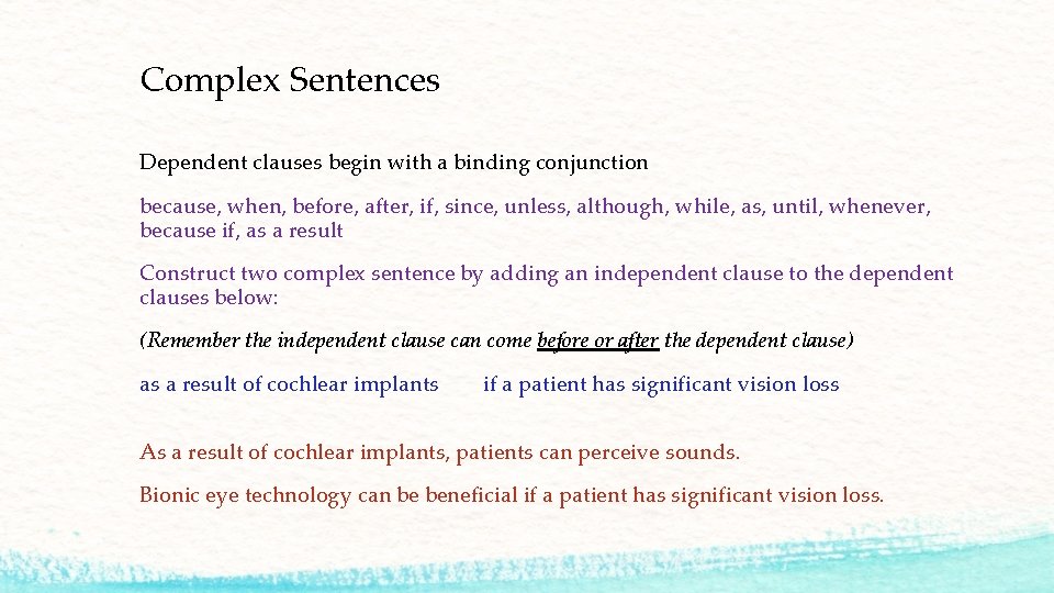 Complex Sentences Dependent clauses begin with a binding conjunction because, when, before, after, if,