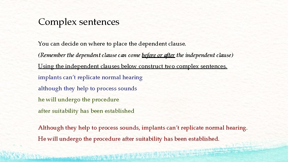 Complex sentences You can decide on where to place the dependent clause. (Remember the