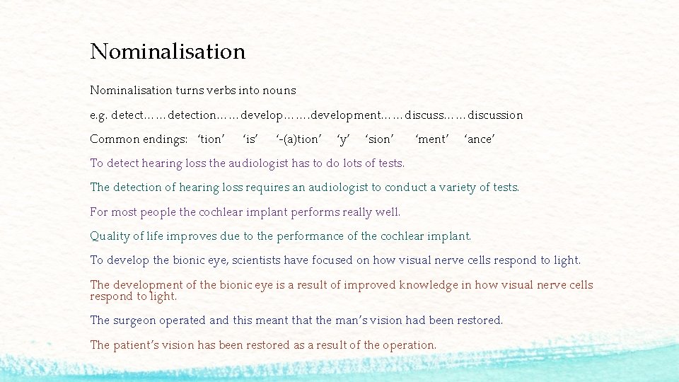 Nominalisation turns verbs into nouns e. g. detect……detection……develop……. development……discussion Common endings: ‘tion’ ‘is’ ‘-(a)tion’