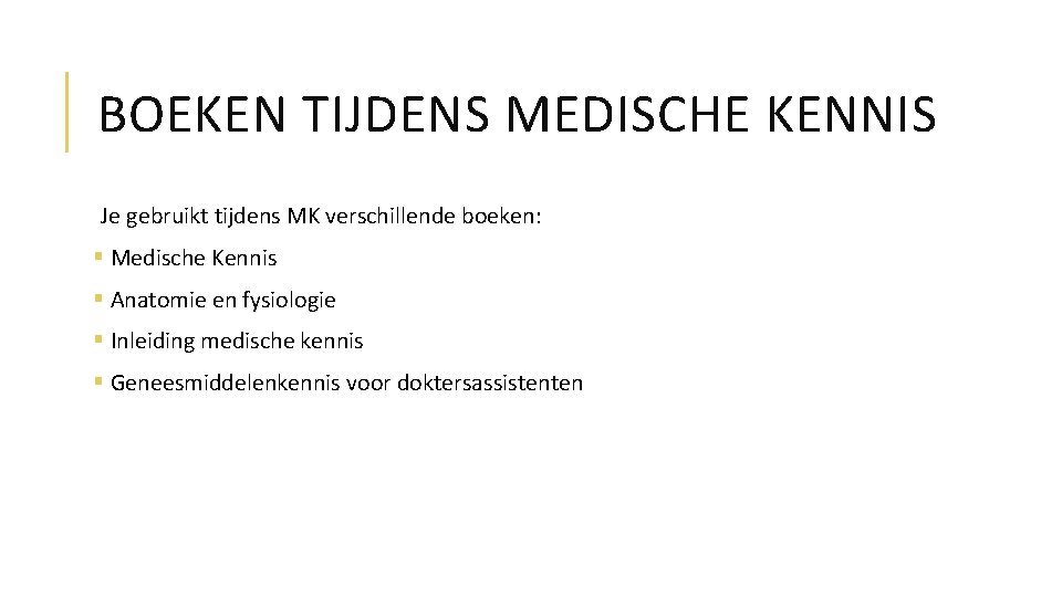 BOEKEN TIJDENS MEDISCHE KENNIS Je gebruikt tijdens MK verschillende boeken: § Medische Kennis §