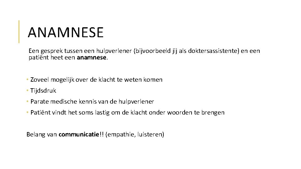 ANAMNESE Een gesprek tussen een hulpverlener (bijvoorbeeld jij als doktersassistente) en een patiënt heet