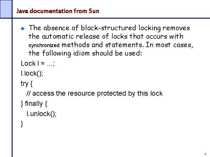 Java documentation from Sun The absence of block-structured locking removes the automatic release of