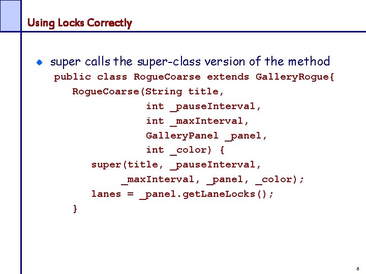 Using Locks Correctly super calls the super-class version of the method public class Rogue.