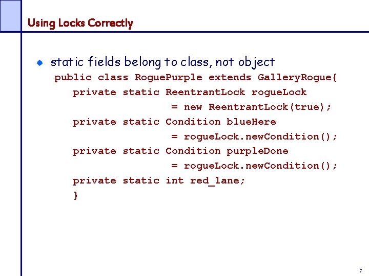 Using Locks Correctly static fields belong to class, not object public class Rogue. Purple