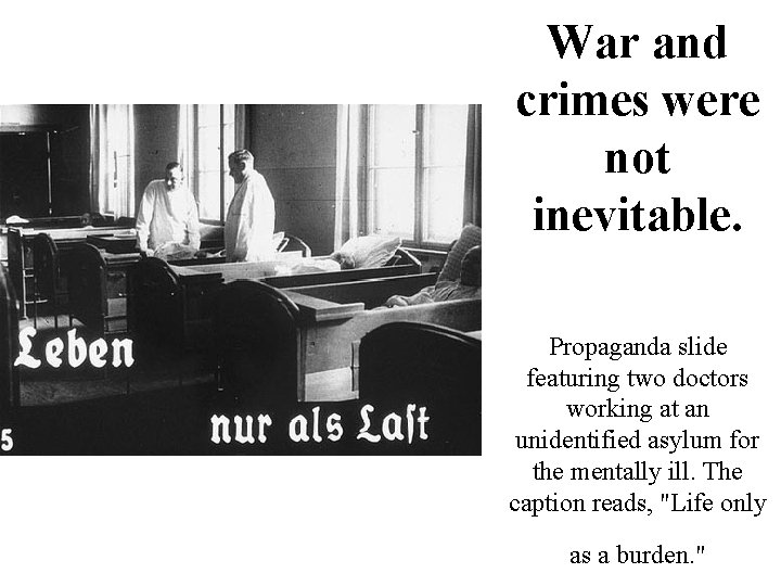 War and crimes were not inevitable. Propaganda slide featuring two doctors working at an