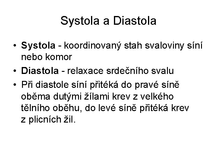 Systola a Diastola • Systola - koordinovaný stah svaloviny síní nebo komor • Diastola