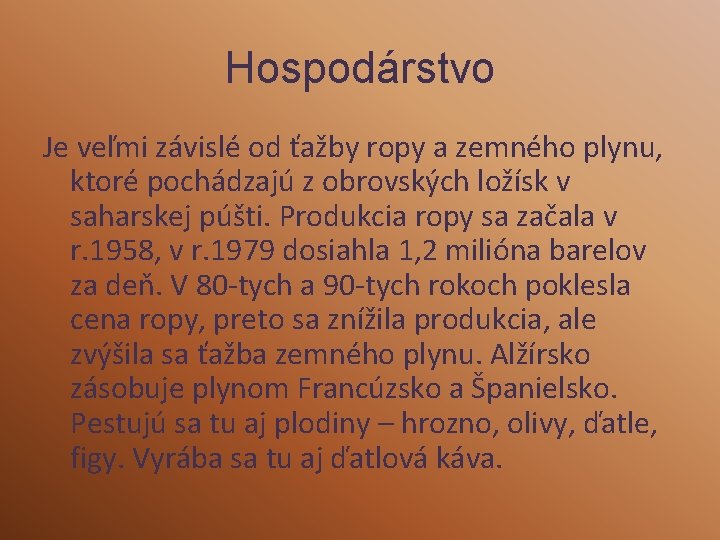 Hospodárstvo Je veľmi závislé od ťažby ropy a zemného plynu, ktoré pochádzajú z obrovských