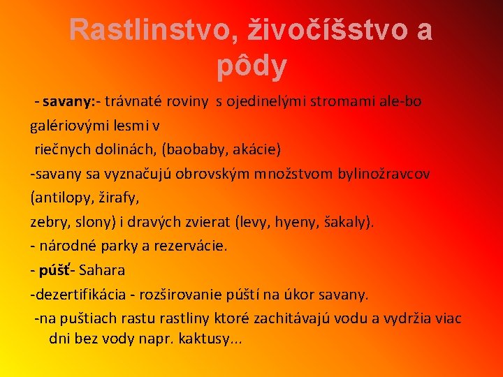 Rastlinstvo, živočíšstvo a pôdy - savany: trávnaté roviny s ojedinelými stromami ale bo galériovými