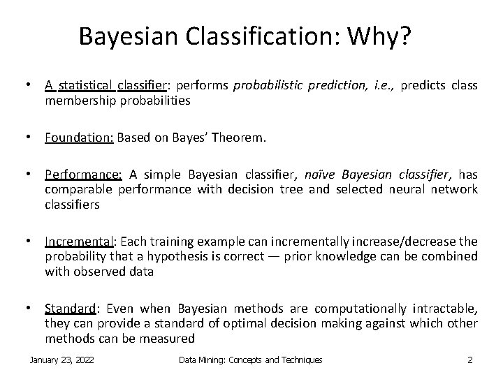 Bayesian Classification: Why? • A statistical classifier: performs probabilistic prediction, i. e. , predicts