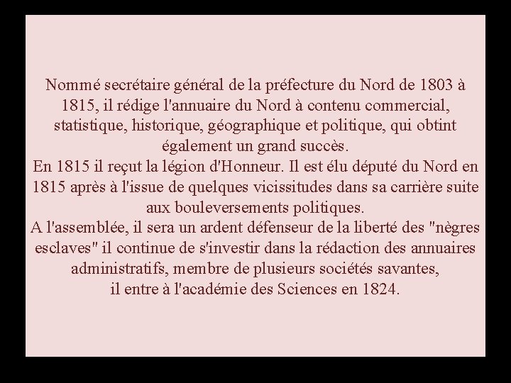 Nommé secrétaire général de la préfecture du Nord de 1803 à 1815, il rédige