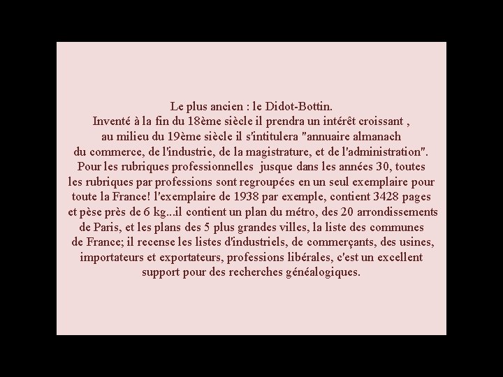 Le plus ancien : le Didot-Bottin. Inventé à la fin du 18ème siècle il