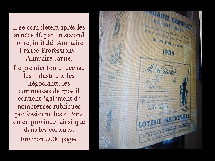 Il se complètera après les années 40 par un second tome, intitulé. Annuaire France-Professions