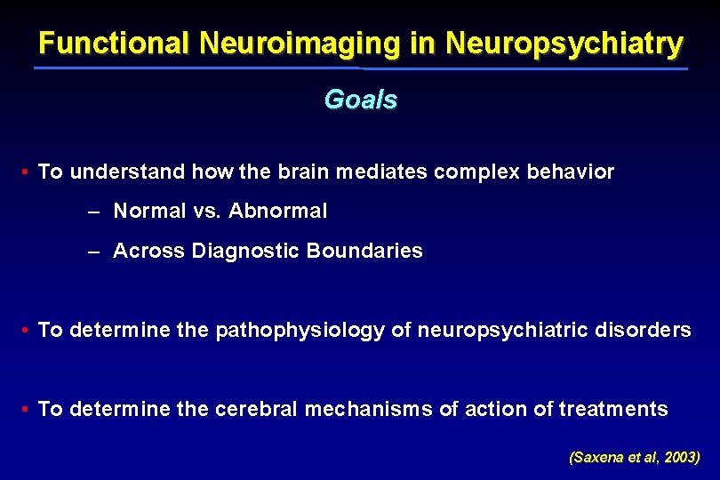Functional Neuroimaging in Neuropsychiatry Goals • To understand how the brain mediates complex behavior