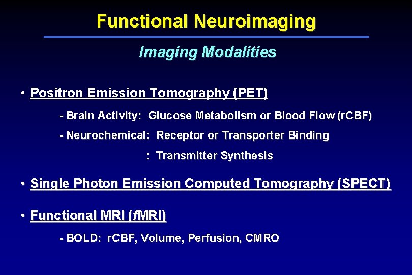 Functional Neuroimaging Imaging Modalities • Positron Emission Tomography (PET) - Brain Activity: Glucose Metabolism