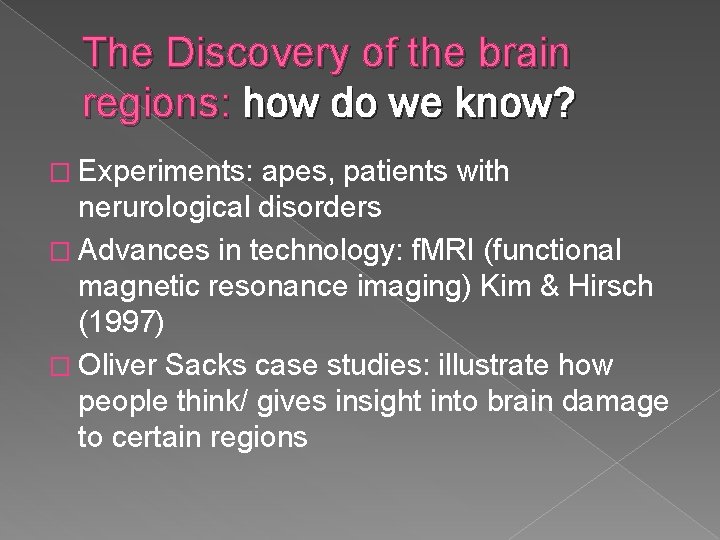 The Discovery of the brain regions: how do we know? � Experiments: apes, patients
