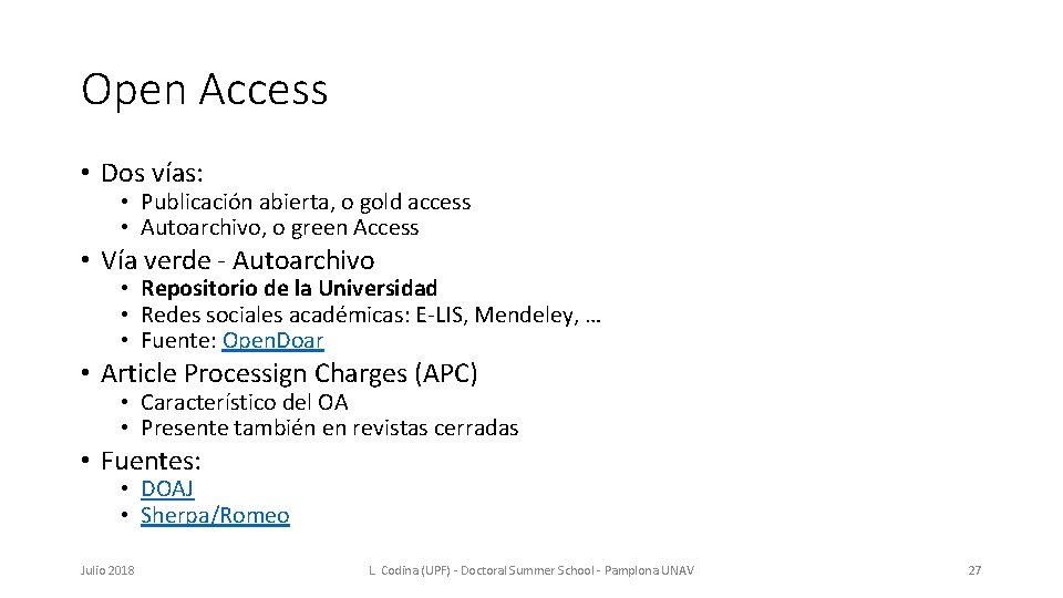 Open Access • Dos vías: • Publicación abierta, o gold access • Autoarchivo, o