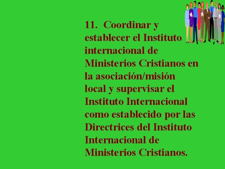 11. Coordinar y establecer el Instituto internacional de Ministerios Cristianos en la asociación/misión local