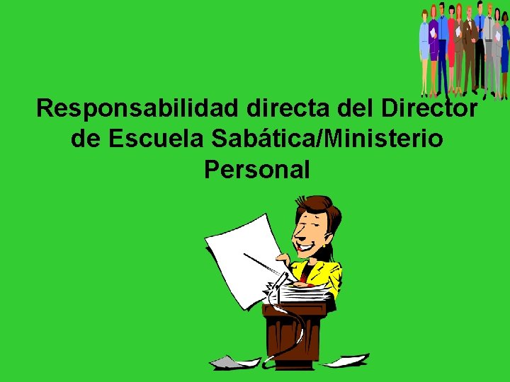 Responsabilidad directa del Director de Escuela Sabática/Ministerio Personal 