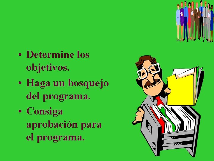  • Determine los objetivos. • Haga un bosquejo del programa. • Consiga aprobación