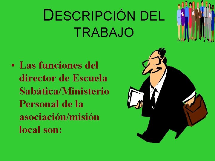 DESCRIPCIÓN DEL TRABAJO • Las funciones del director de Escuela Sabática/Ministerio Personal de la