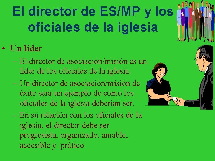 El director de ES/MP y los oficiales de la iglesia • Un líder –