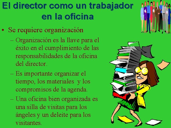 El director como un trabajador en la oficina • Se requiere organización – Organización