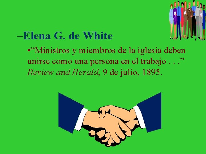 –Elena G. de White • “Ministros y miembros de la iglesia deben unirse como
