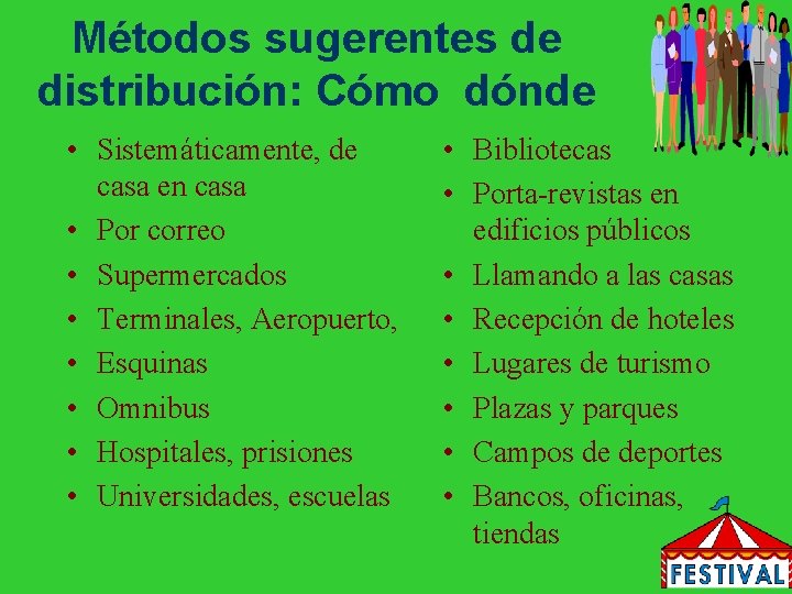 Métodos sugerentes de distribución: Cómo dónde • Sistemáticamente, de casa en casa • Por