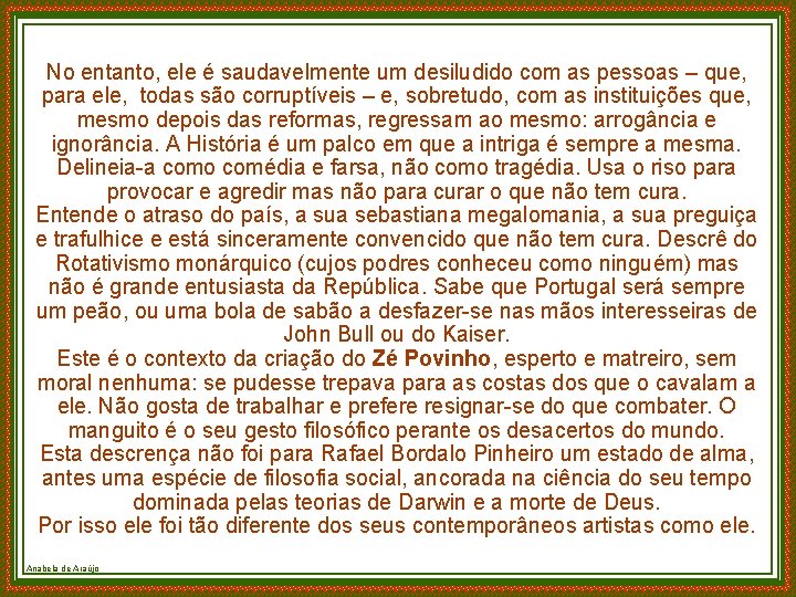 No entanto, ele é saudavelmente um desiludido com as pessoas – que, para ele,