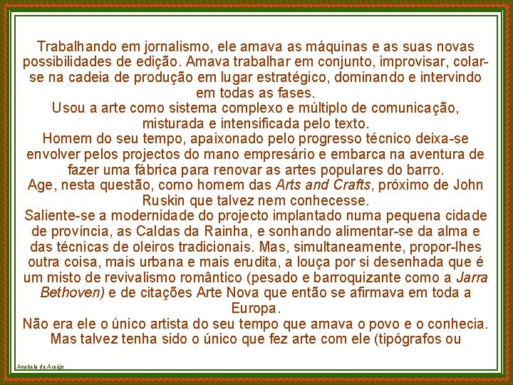 Trabalhando em jornalismo, ele amava as máquinas e as suas novas possibilidades de edição.