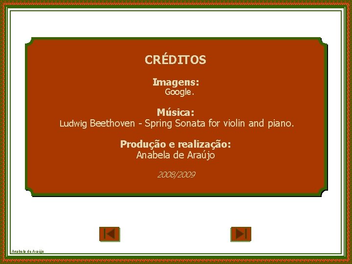 CRÉDITOS Imagens: Google. Música: Ludwig Beethoven - Spring Sonata for violin and piano. Produção