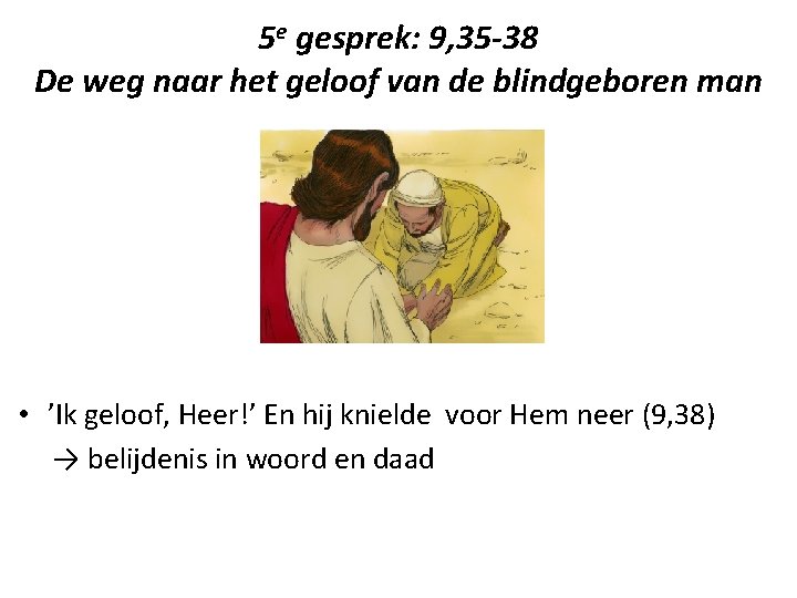 5 e gesprek: 9, 35 -38 De weg naar het geloof van de blindgeboren