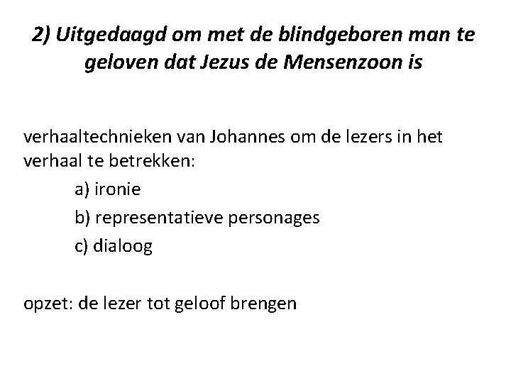 2) Uitgedaagd om met de blindgeboren man te geloven dat Jezus de Mensenzoon is