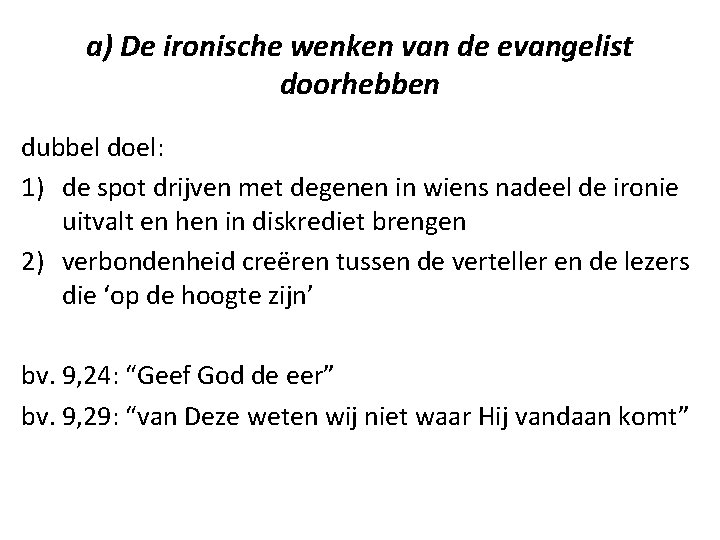 a) De ironische wenken van de evangelist doorhebben dubbel doel: 1) de spot drijven