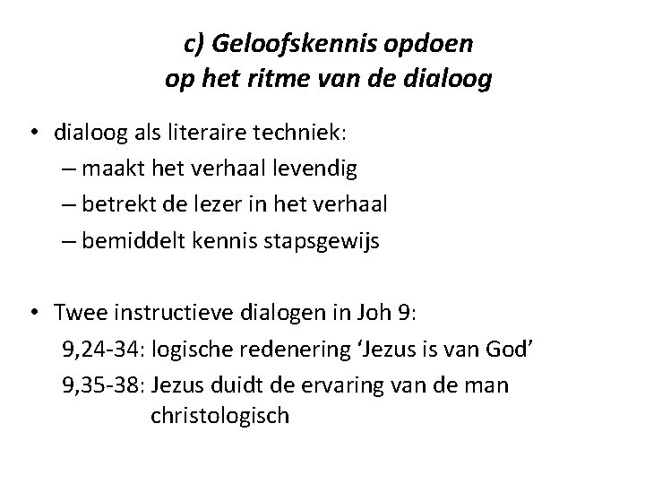 c) Geloofskennis opdoen op het ritme van de dialoog • dialoog als literaire techniek: