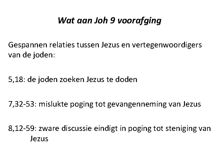 Wat aan Joh 9 voorafging Gespannen relaties tussen Jezus en vertegenwoordigers van de joden: