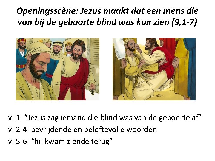 Openingsscène: Jezus maakt dat een mens die van bij de geboorte blind was kan