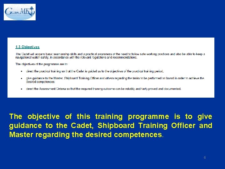 The objective of this training programme is to give guidance to the Cadet, Shipboard