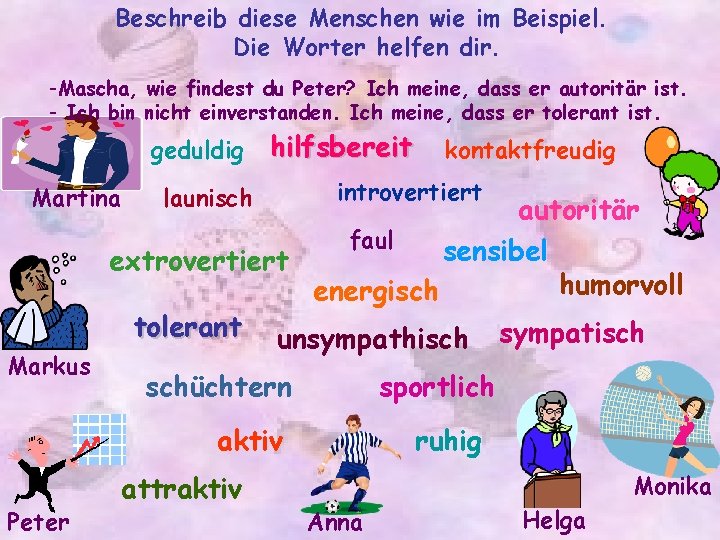 Beschreib diese Menschen wie im Beispiel. Die Worter helfen dir. -Mascha, wie findest du