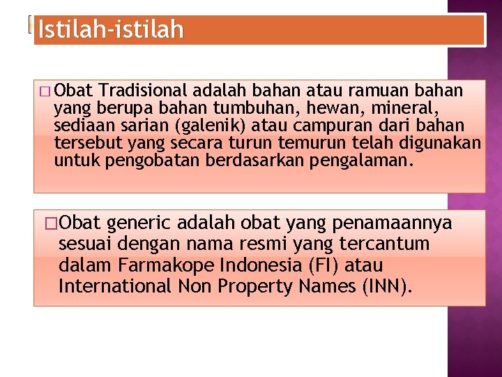 Istilah-istilah � Obat Tradisional adalah bahan atau ramuan bahan yang berupa bahan tumbuhan, hewan,