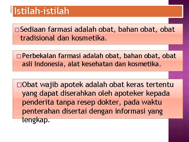Istilah-istilah � Sediaan farmasi adalah obat, bahan obat, obat tradisional dan kosmetika. � Perbekalan
