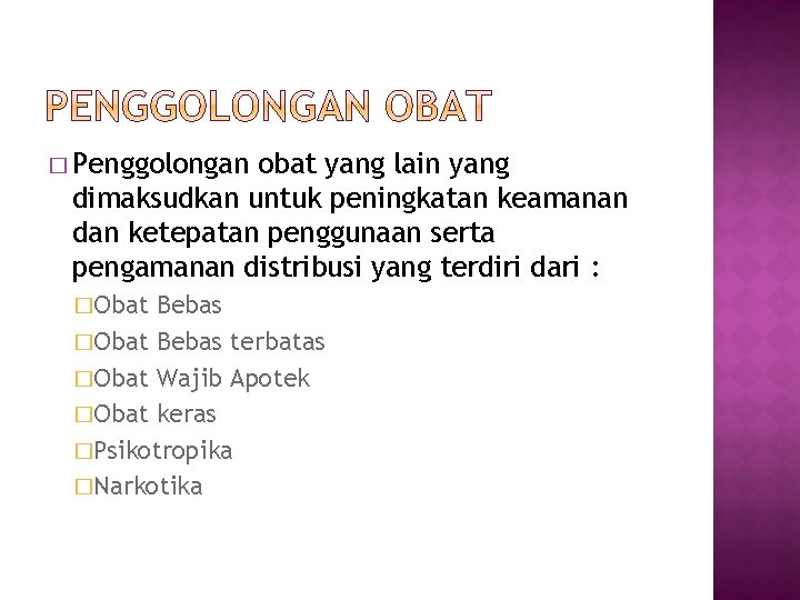 � Penggolongan obat yang lain yang dimaksudkan untuk peningkatan keamanan dan ketepatan penggunaan serta
