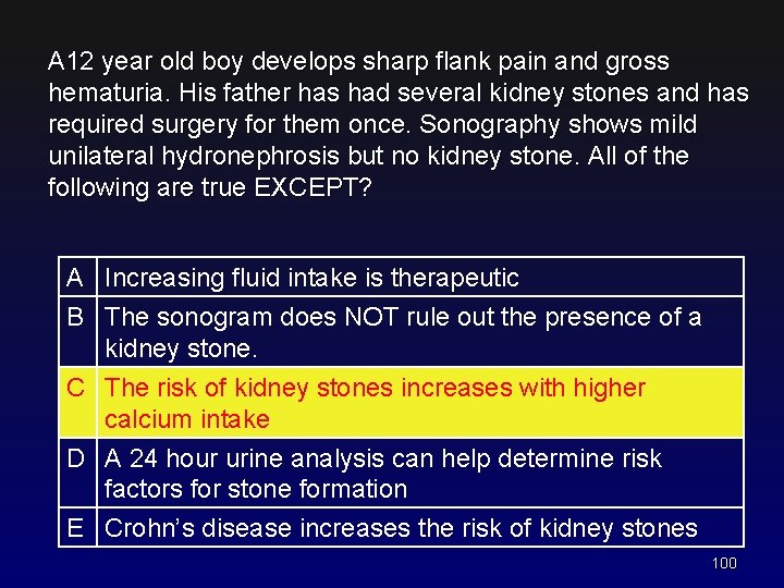 A 12 year old boy develops sharp flank pain and gross hematuria. His father