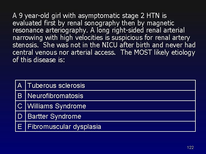 A 9 year-old girl with asymptomatic stage 2 HTN is evaluated first by renal