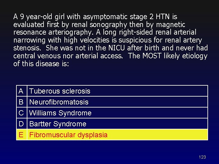 A 9 year-old girl with asymptomatic stage 2 HTN is evaluated first by renal