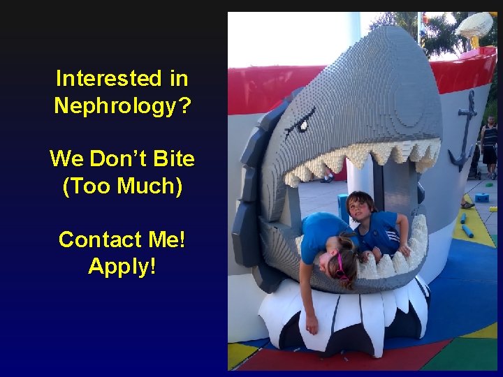 Interested in Nephrology? We Don’t Bite (Too Much) Contact Me! Apply! 127 