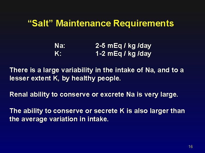 “Salt” Maintenance Requirements Na: K: 2 -5 m. Eq / kg /day 1 -2